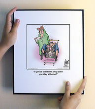 Load image into Gallery viewer, If you’re that tired, why didn’t you stay at home?