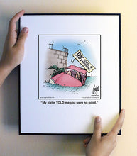 Load image into Gallery viewer, My sister TOLD me you were no good.