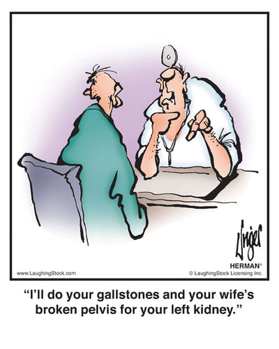 I’ll do your gallstones and your wife’s broken pelvis for your left kidney.