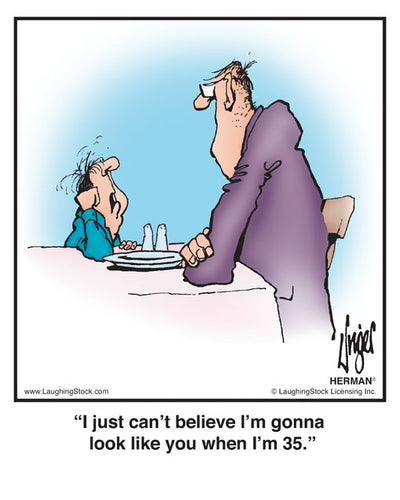 I just can’t believe I’m gonna look like you when I’m 35.