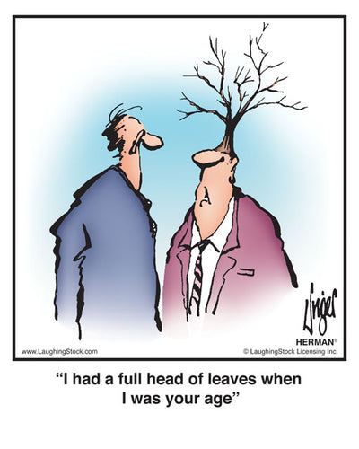 I had a full head of leaves when I was your age