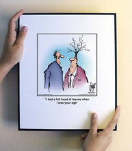 Load image into Gallery viewer, I had a full head of leaves when I was your age