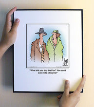 Load image into Gallery viewer, What did you buy that for? You can’t even ride a bicycle!