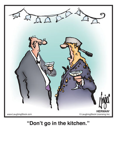 Don’t go in the kitchen.