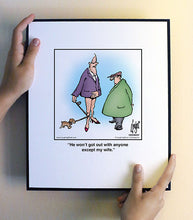 Load image into Gallery viewer, He won’t got out with anyone except my wife.