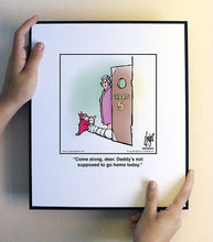 Load image into Gallery viewer, Come along, dear. Daddy’s not supposed to go home today.