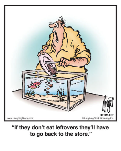 If they don’t eat leftovers they’ll have to go back to the store.