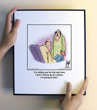 Load image into Gallery viewer, I’m telling you for the last time, I don’t wanna go to a disco. I’m going to bed.