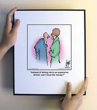 Load image into Gallery viewer, Instead of taking me to an expensive dinner, can I have the money?