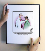Load image into Gallery viewer, Do I look stupid? Of course you can marry my daughter.