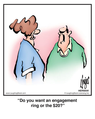 Do you want an engagement ring or the $20?