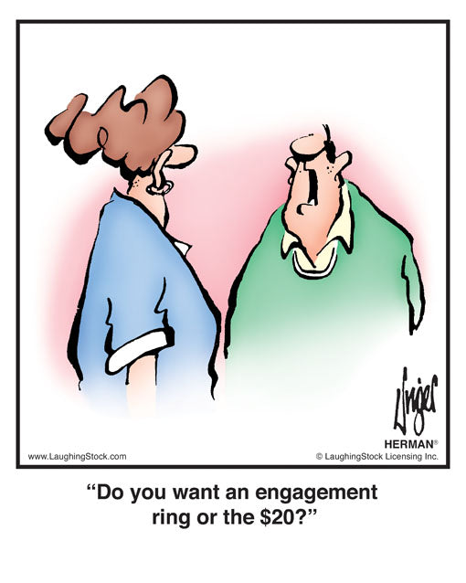 Do you want an engagement ring or the $20?