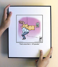 Load image into Gallery viewer, That’s more like it – 127 pounds.