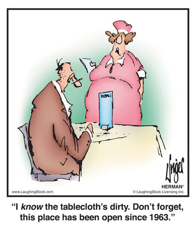 I know the tablecloth’s dirty. Don’t forget, this place has been open since 1963.