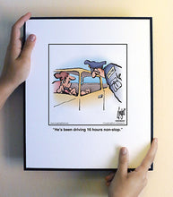 Load image into Gallery viewer, He’s been driving 16 hours non-stop.