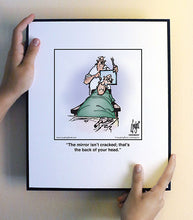Load image into Gallery viewer, The mirror isn’t cracked; that’s the back of your head.