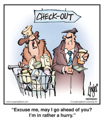 Excuse me, may I go ahead of you? I’m in rather a hurry.