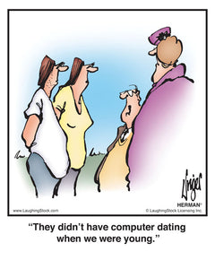 They didn’t have computer dating when we were young.