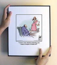 Load image into Gallery viewer, I know I only started yesterday, but I need a couple of weeks off.