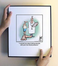 Load image into Gallery viewer, I warned you about taking steroids with your low blood pressure.