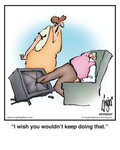 I wish you wouldn’t keep doing that.