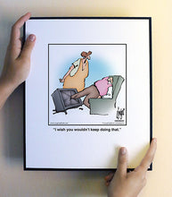 Load image into Gallery viewer, I wish you wouldn’t keep doing that.