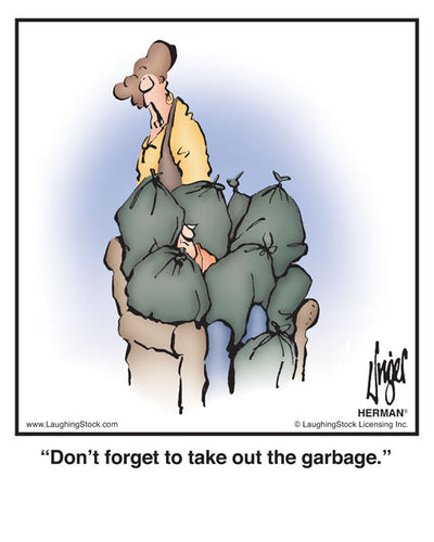 Don’t forget to take out the garbage.