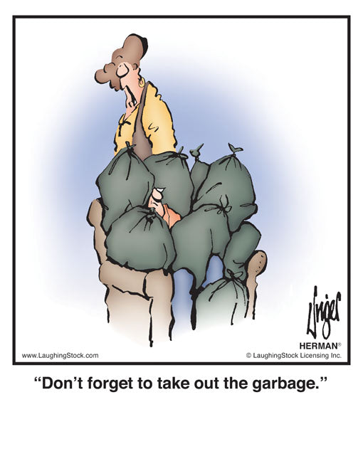 Don’t forget to take out the garbage.