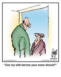 Can my wife borrow your snow shovel?