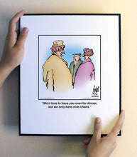 Load image into Gallery viewer, We’d love to have you over for dinner, but we only have nine chairs.