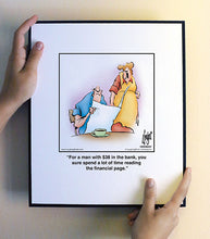 Load image into Gallery viewer, For a man with $38 in the bank, you sure spend a lot of time reading the financial page.