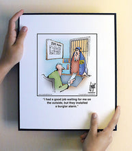 Load image into Gallery viewer, I had a good job waiting for me on the outside, but they installed a burglar alarm.