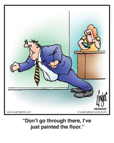 Don’t go through there, I’ve just painted the floor.