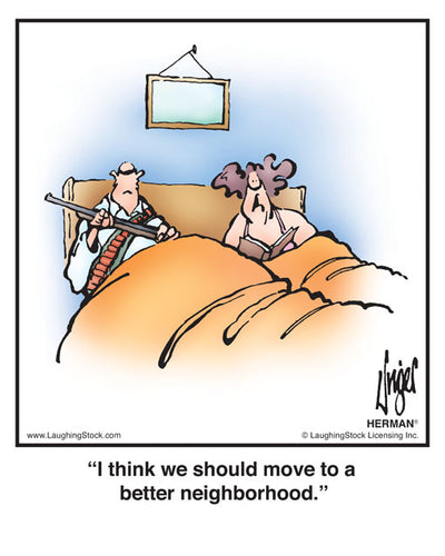 I think we should move to a better neighborhood.