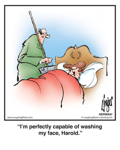 I’m perfectly capable of washing my face, Harold.
