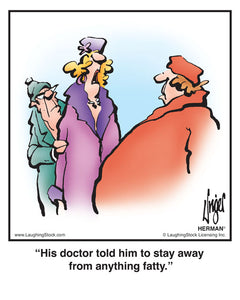 His doctor told him to stay away from anything fatty.