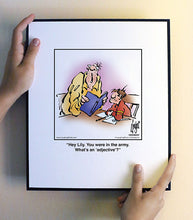 Load image into Gallery viewer, Hey Lily. You were in the army. What’s an ‘adjective’?