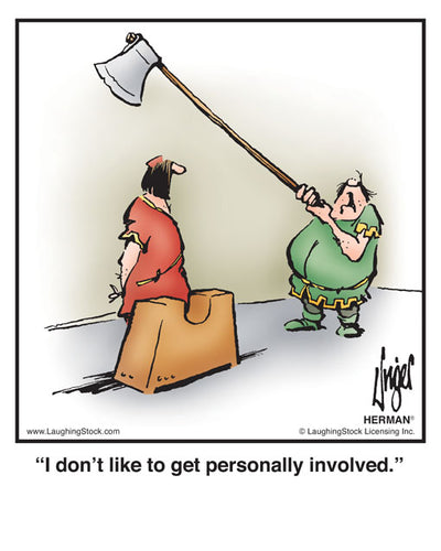 I don’t like to get personally involved.