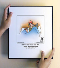 Load image into Gallery viewer, I don’t care what I look like, I’m not getting mutilated by hair-rollers.