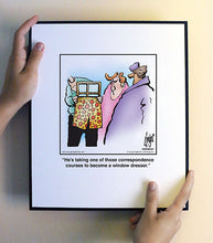 Load image into Gallery viewer, He’s taking one of those correspondence courses to become a window dresser.