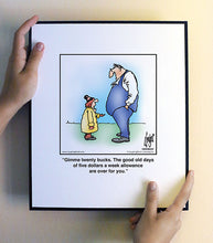 Load image into Gallery viewer, Gimme twenty bucks. The good old days of five dollars a week allowance are over for you.