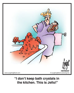 I don’t keep bath crystals in the kitchen. This is Jello!