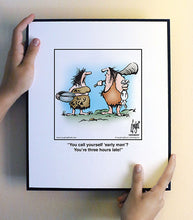 Load image into Gallery viewer, You call yourself ‘early man’? You’re three hours late!