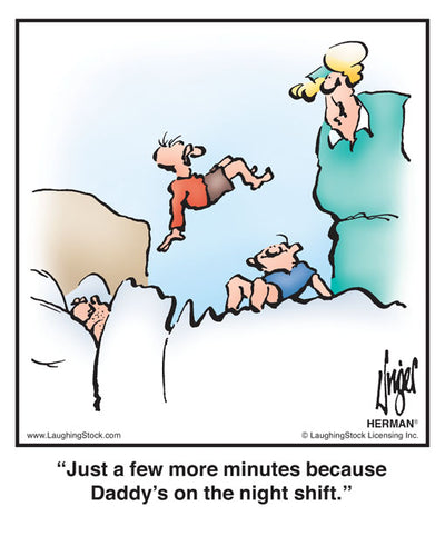 Just a few more minutes because Daddy’s on the night shift.