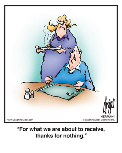 For what we are about to receive, thanks for nothing.