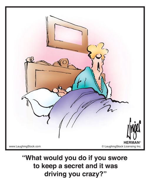 What would you do if you swore to keep a secret and it was driving you crazy?