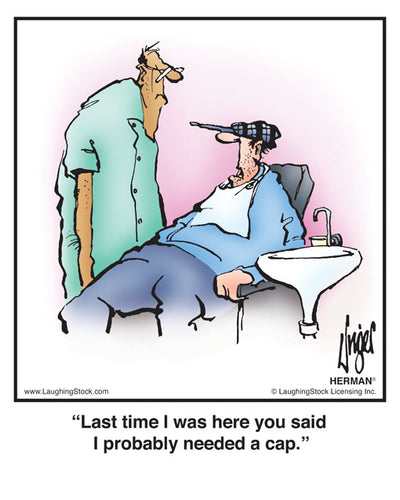 Last time I was here you said I probably needed a cap.