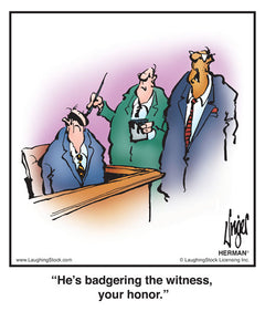 He’s badgering the witness, your honor.