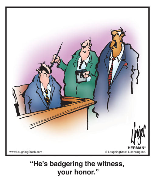 He’s badgering the witness, your honor.