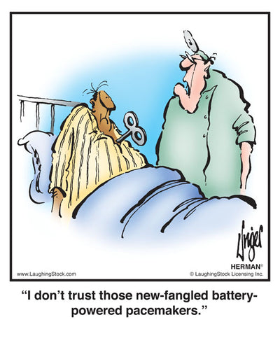 I don’t trust those new-fangled battery-powered pacemakers.